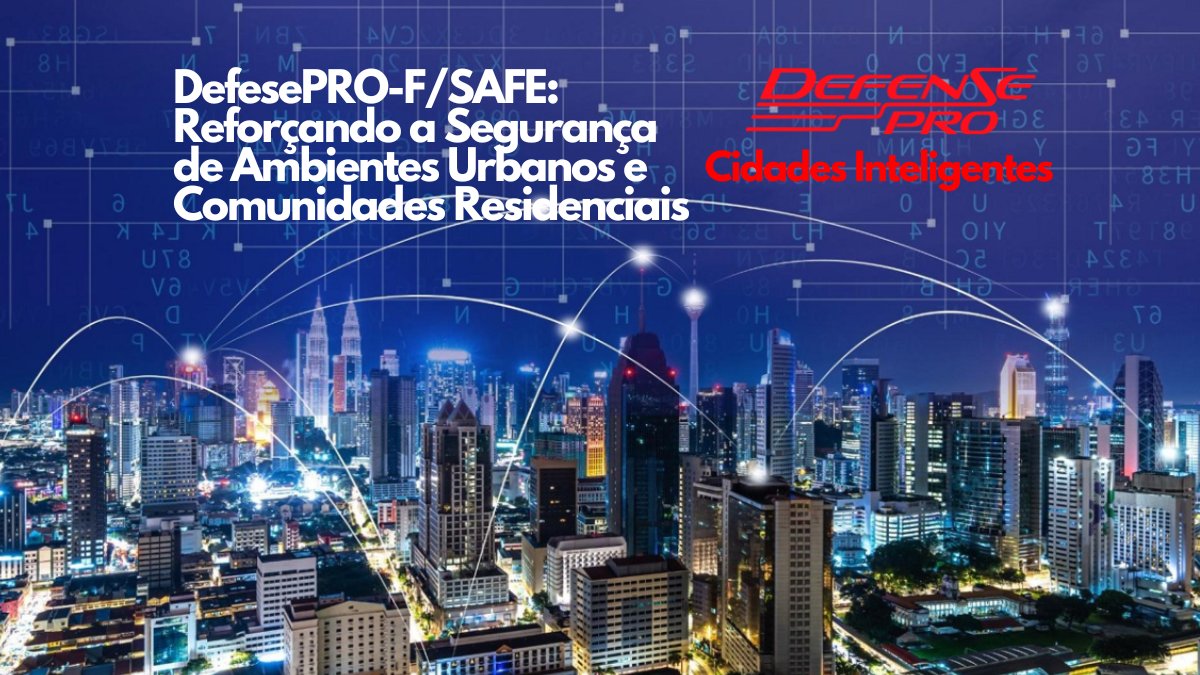 Reforçando a Segurança Urbana com DefesePRO-F/SAFE